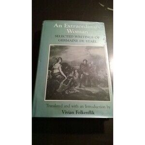 An Extraordinary Woman Selected Writings of Germaine de Stael Vivian Foldenflik